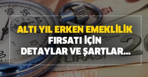 6 yıl erken emeklilik fırsatı için başvurular devam ediyor