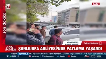 Son dakika: Şanlıurfa Adliyesi'nde patlama!