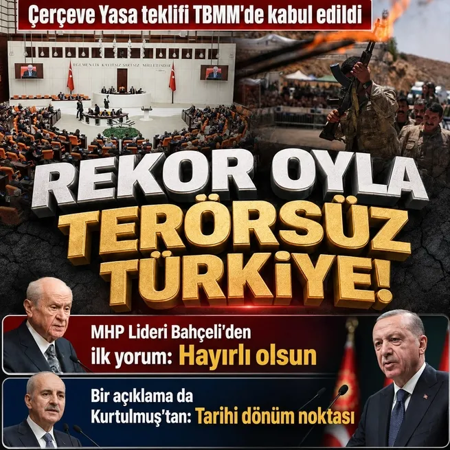 Terörsüz Türkiye için tarihi an: Çerçeve Yasa rekor oyla TBMMden geçti! Bahçeliden ilk yorum: Hayırlı olsun