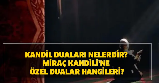 diyanet.gov.tr: Kandil duaları nelerdir? Miraç Kandili'ne özel dualar hangileri? İşte kandil gecesi duaları...