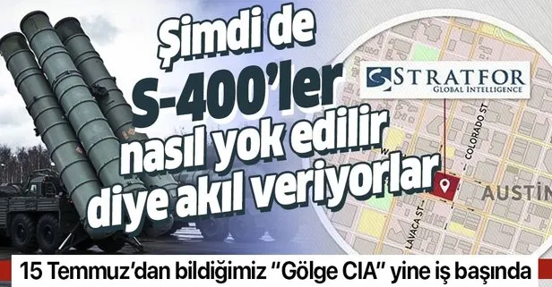 15 Temmuz’da Erdoğan’ın uçağının konumunu paylaşan Stratfor şimdi de S-400’leri nasıl yok ederiz diye akıl veriyor