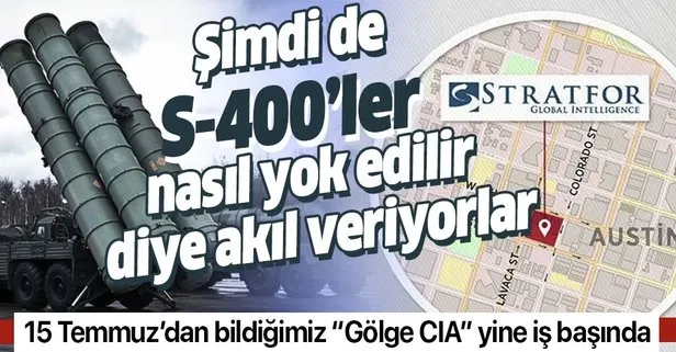 15 Temmuz'da aktif rol oynayan Stratfor, S-400'ler nasıl yok edilir diye akıl veriyor