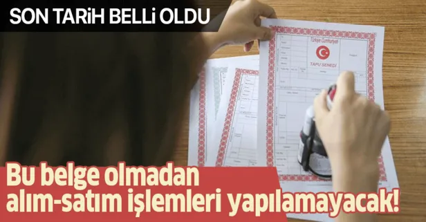 Son tarih belli oldu! Bu belge olmadan tapu satışı olmayacak