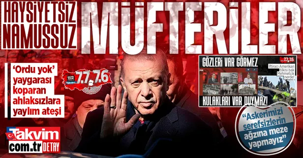 Başkan Erdoğan'dan "Deprem bölgesine asker gitmedi" yalanını yayan müfterilere: Haysiyetsiz, namussuz, şerefsizlerin ağzına meze yapmayız