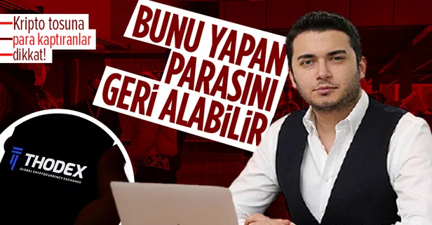 Thodex'e para kaptıranlar dikkat! Bunu yapan parasını geri alabilecek!