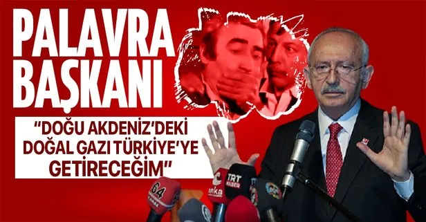 CHP Genel Başkanı Kemal Kılıçdaroğlu’ndan flaş vaad: Doğu Akdeniz’deki doğal gazı Türkiye’ye getireceğim