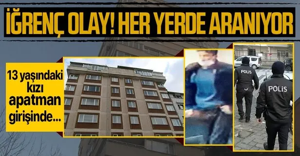 İstanbul’da mide bulandıran olay! Sapık her yerde aranıyor! 13 yaşındaki kızı apartman girişinde...