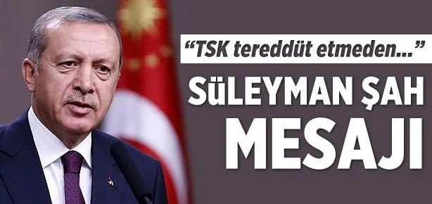 Erdoğan’dan Süleyman Şah mesajı
