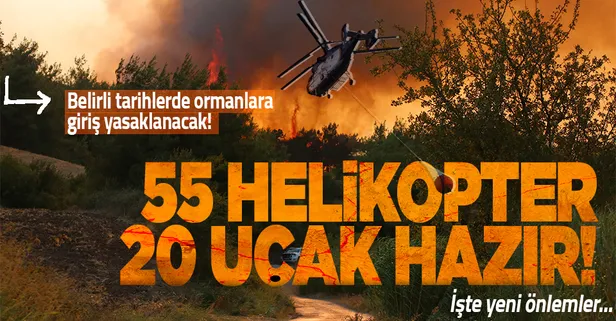 Orman yangınlarına karşı Bakanlıktan yeni önlemler: Belirli tarihlerde giriş yasaklanacak, 55 helikopter ve 20 söndürme uçağı hazır