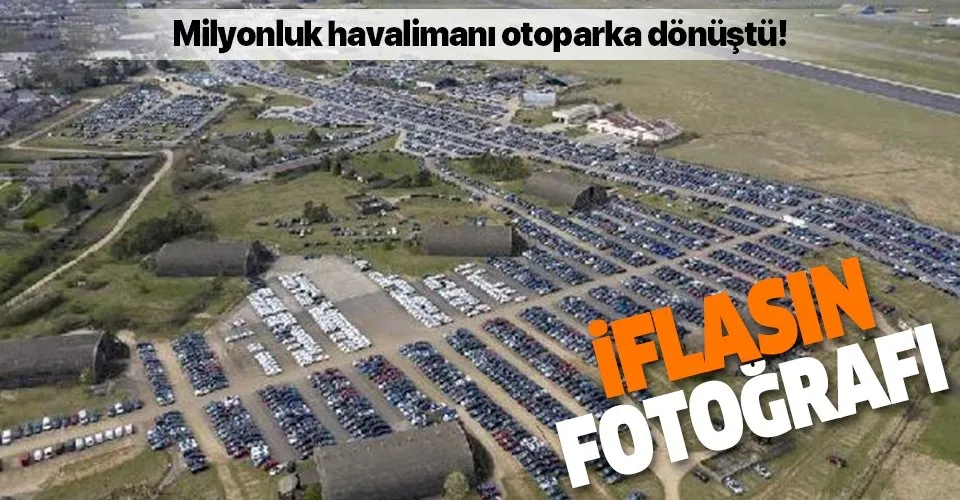 İngiltere'de iflasın fotoğrafı! Milyonluk hava üssü otopark oldu