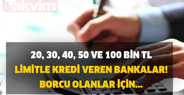 Borcu olanlar için son şans olabilir! 20, 30, 40, 50 ve 100 bin TL limitle kredi veren bankalar!