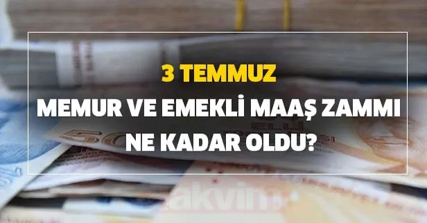 3 Temmuz memur ve emekli maaş zammı taban-tavan ücretler! Emekli ve memur maaş hesaplama nasıl yapılır?