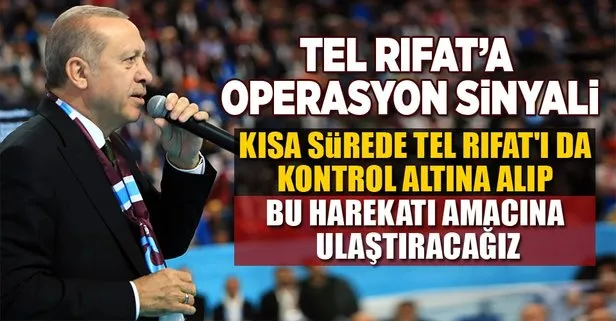 Cumhurbaşkanı Erdoğandan Tel RIfata operasyon mesajı