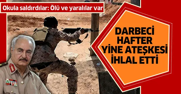 Son dakika: Darbeci Hafter'e bağlı milisler yine okula saldırdı! 3 çocuk hayatını kaybetti