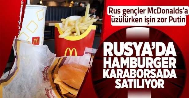 Rusya Ukrayna savaşı nedeniyle ABD’li McDonald’s Rusya’daki şubelerini kapattı! Rus gençler üzgün hamburger karaborsada 150 dolar