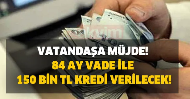 Bu şartları taşıyanlara faizsiz 150.000 TL kredi verilecek: 84 ay vade kredi başvurusu