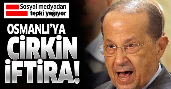 Lubnan Cumhurbaskani Misel Avn Dan Osmanli Devleti Ne Cirkin Iftira Takvim