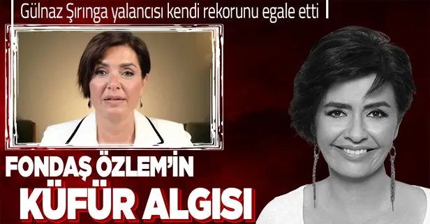 Fondaş Özlem Gürses yine yalan söyledi! Küfrü 6 ay sonra şikayet etmiş...