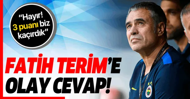 Fenerbahçe Teknik Direktörü Ersun Yanal’dan Fatih Terim'e cevap: Hayır! 3 puanı biz kaçırdık
