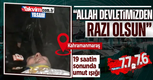 Kahramanmaraş'ta umudun görüntüsü! 19 saat sonra enkazdan sağ çıkarıldı: "Allah devletimizden polisimizden razı olsun"