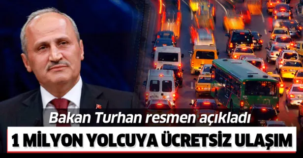 Ulaştırma ve Altyapı Bakanı Cahit Turhan açıkladı: 1 milyon yolcuya ücretsiz ulaşım
