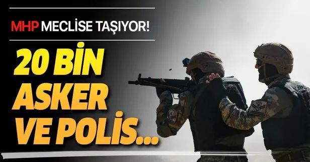MHP meclise taşıyor! 20 bin polis ve asker...