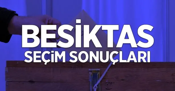 İstanbul Beşiktaş 2019 yerel seçim sonuçları! MHP, CHP, İyi Parti, SP, DSP kim önde?