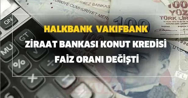 Yeni faiz vade oranı ve kredi hesaplama! Vakıfbank, Halkbank ve Ziraat Bankası konut, ihtiyaç ve taşıt kredisi faiz oranı değişti