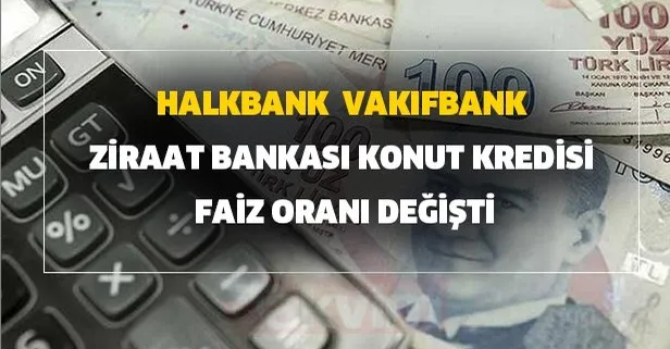 yeni faiz vade orani ve kredi hesaplama vakifbank halkbank ve ziraat bankasi konut ihtiyac ve tasit kredisi faiz orani degisti takvim