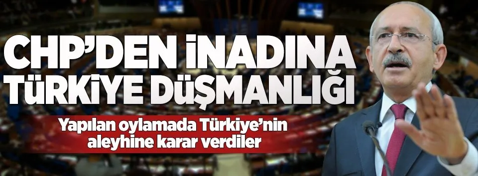 CHP'den Türkiye düşmanlığı