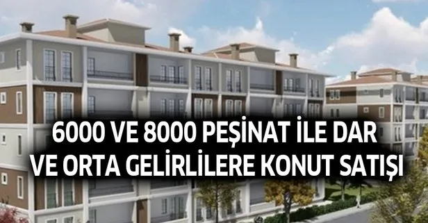 6000-8000 peşinat ile dar ve orta gelirlilere konut satışı yapılacak!