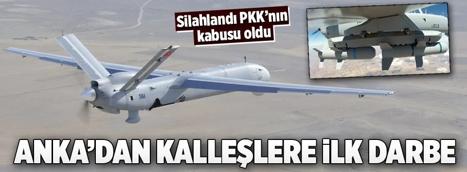 Silahlanan ANKA'dan hainlere ilk darbe