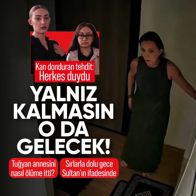 Güllünün ölümünde Sultanın ifadesi ortaya çıktı! Tuğyandan tehdit: Ben yanarsam ikimiz de yanarız