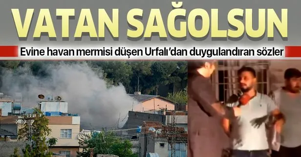 Akçakale’de evine havan mermisi düşen vatandaştan duygulandıran sözler: Vatan sağolsun