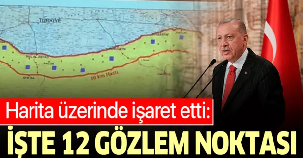 Başkan Erdoğan haritada gösterdi: İşte güvenli bölgede kurulacak 12 gözlem noktası
