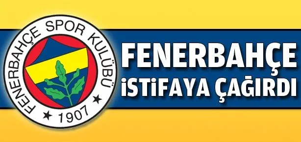 Fenerbahçe ’istifa’ dedi
