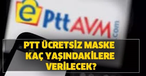 Bedava maske yaş sınırı nedir? PTT ücretsiz maske kaç yaşındakilere verilecek? Ücretsiz maske internet başvuru formu