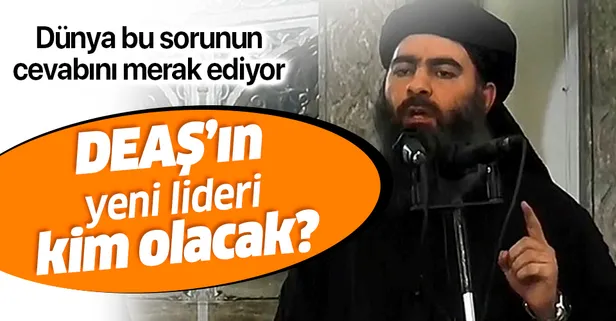 Dünya bu sorunun cevabına kilitlendi! DEAŞ elebaşı Bağdadi'nin yerine kim geçecek?