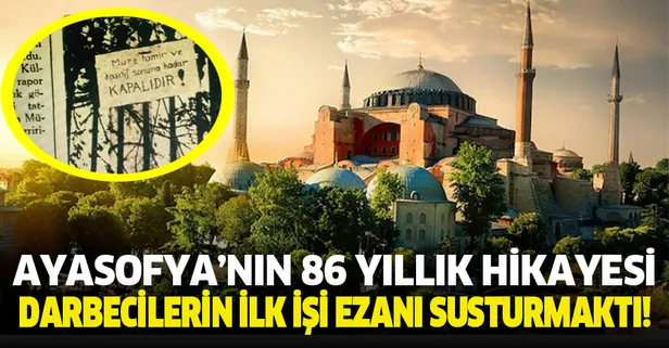 Ayasofya'nın 86 yıllık hikayesi! Darbecilerin ilk işi ezanı susturmak olmuştu