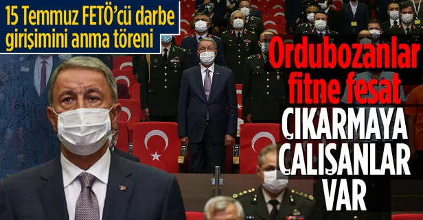 Milli Savunma Bakanı Hulusi Akar FETÖ'nün sivil alanlara sızdığını vurguladı: Fitne fesat çıkarmaya çalışanlar var