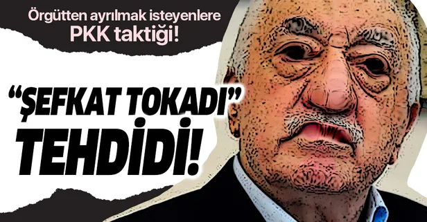 FETÖ'den ayrılmak isteyenlere "şefkat tokadı" tehdidi!