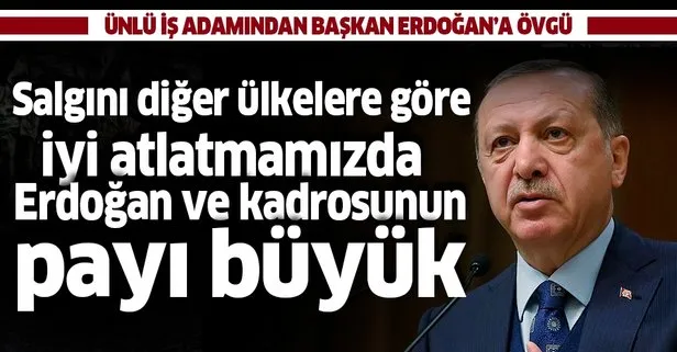 Ünlü iş adamı Mustafa Taviloğlu’ndan Başkan Erdoğan’a övgü: Salgını diğer ülkelere göre iyi atlatmamızda Erdoğan ve kadrosunun payı büyük