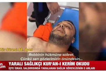 İsrail saldırısında yaralanan sağlık görevlisi Kur'an-ı Kerim okudu