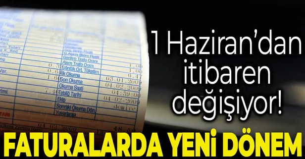 Yeni dönem! Faturalar 1 Haziran'dan itibaren değişiyor
