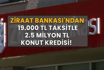 Ziraat’ten 19.000 TL Taksitle 2.5 Milyon TL Konut Kredisi!