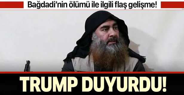 DEAŞ elebaşı Bağdadi'nin ölümü ile ilgili flaş gelişme! Trump duyurdu!