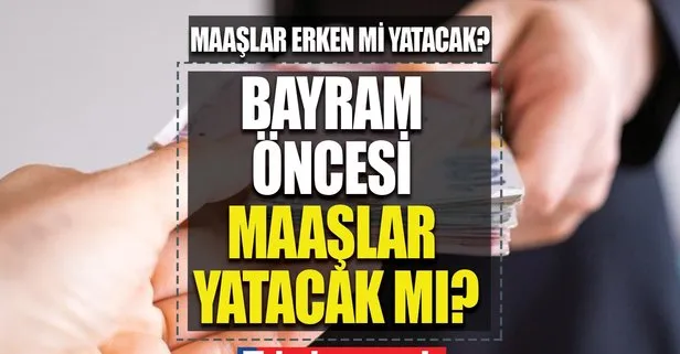 MEMUR MAAŞLARI erken mi yatacak? Maaşlar bayramdan önce yatacak mı 2022, hangi gün yatacak? 2022 Temmuz ayı memur, emekli, dul ve yetim, engelli...