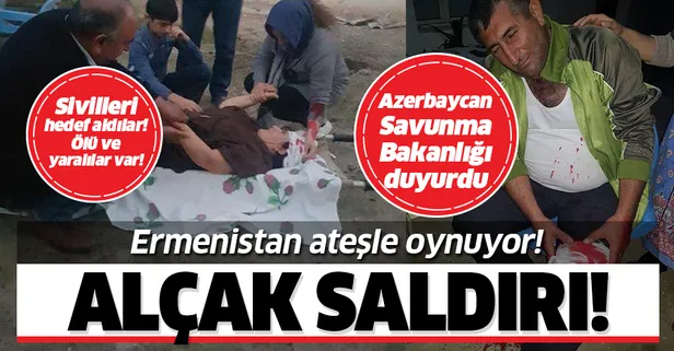 Son dakika: Ermenistan'dan Azerbaycan'a alçak saldırı!