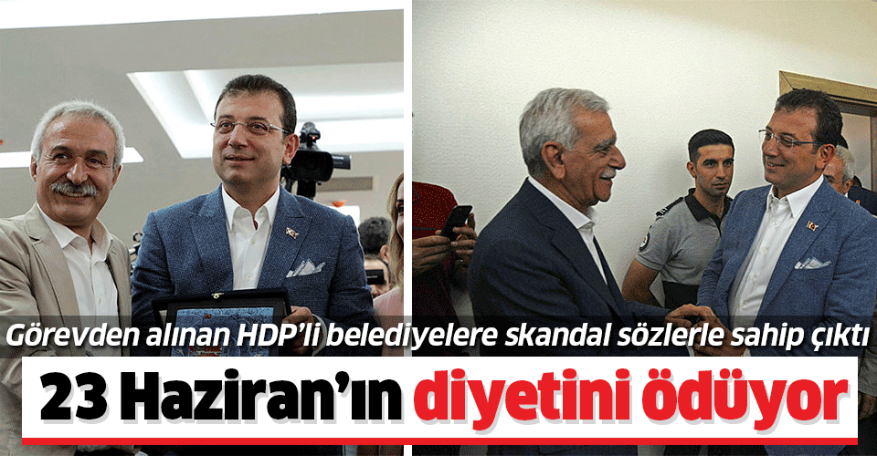 İmamoğlu, terör örgütüyle bağlantılı HDP'li belediyelere sahip çıktı! 23 Haziran'ın diyetini ödüyor