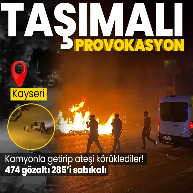 Kayseride kirli provokasyon: Gözaltına alınan 474 kişiden 285i sabıkalı çıktı! Kamyonla provokatör taşıdılar